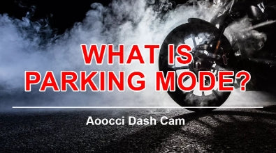 क्या आपको पार्किंग मोड वाले डैश कैम की ज़रूरत है?